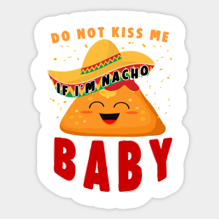 Do Not Kiss Me If I’m Nacho Baby Sticker